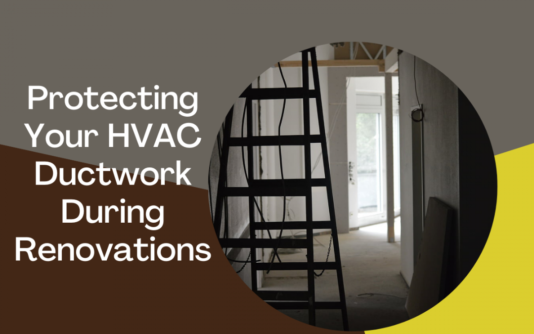 Protecting Your HVAC Ductwork During Renovations