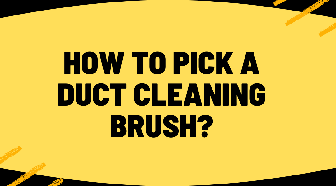 How To Pick A Duct Cleaning Brush