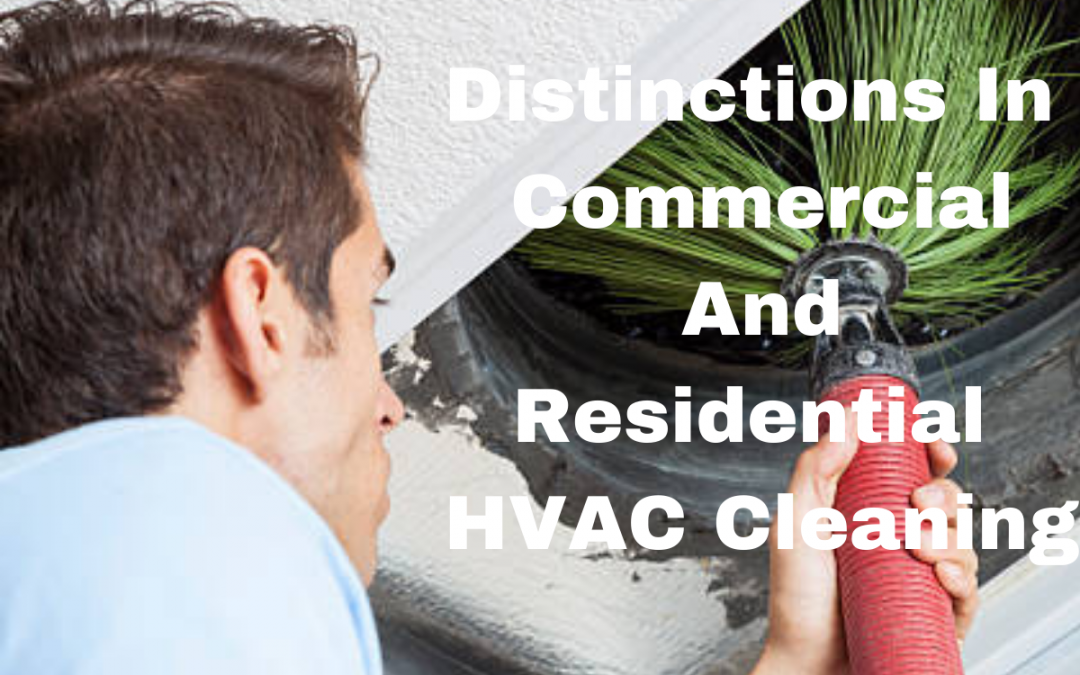 Distinctions In Commercial And Residential HVAC Cleaning