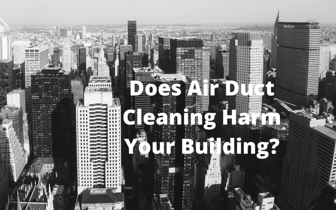 Does Air Duct Cleaning Harm Your Building
