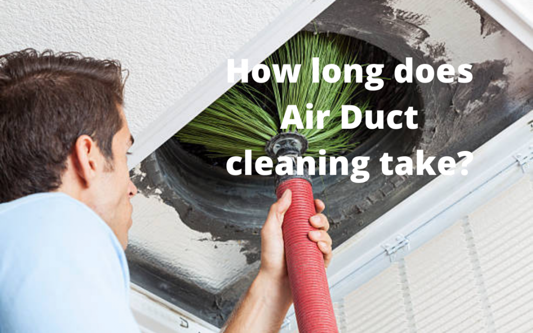 How long does Air Duct cleaning take