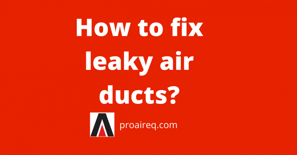 How to fix leaky air ducts ProAir Industries, Inc.