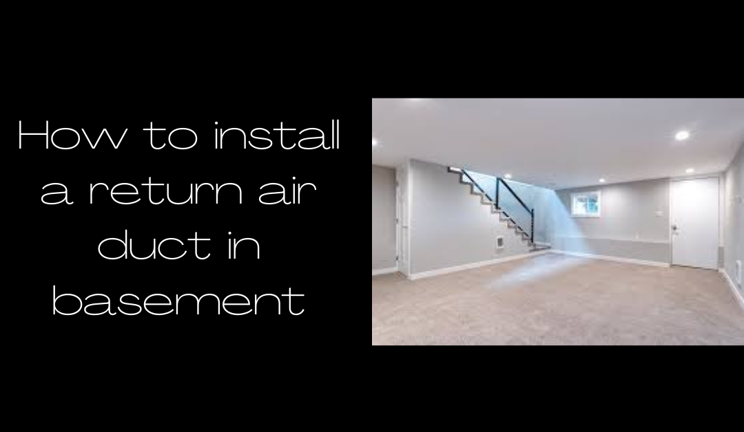 How to install a return air duct in basement