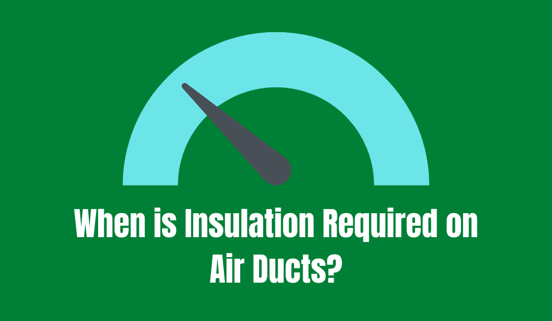 When is Insulation Required on Air Ducts?