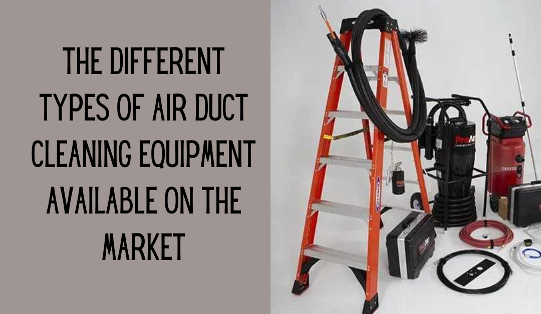 Different Types of Air Duct Cleaning Equipment