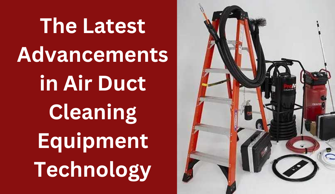 Latest Advancements in Air Duct Cleaning Equipment Technology