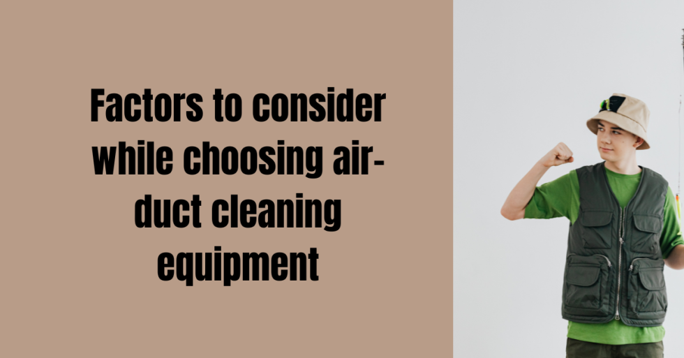 The factors to consider choosing the right air duct cleaning equipment