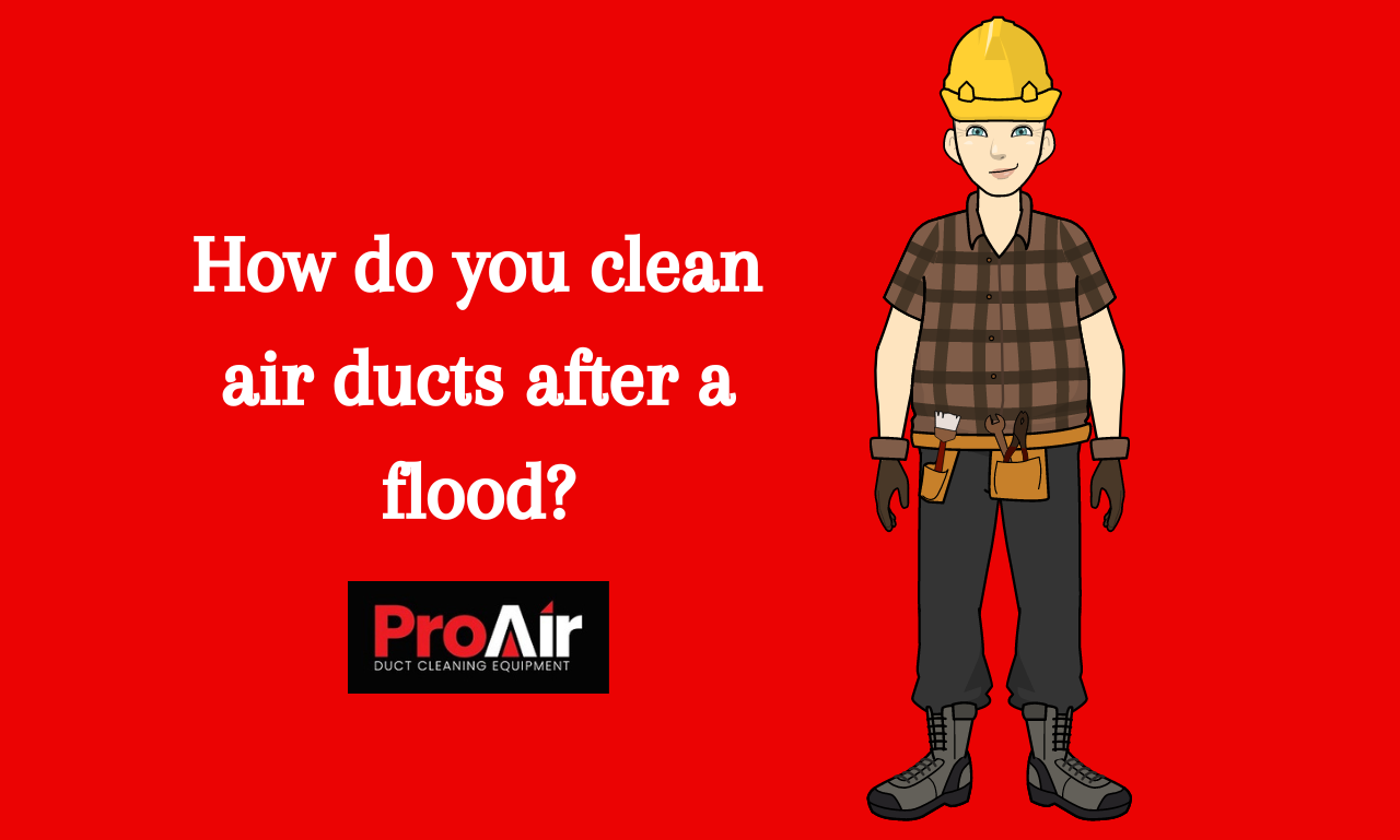 How do you clean air ducts after a flood? ProAir Industries, Inc.