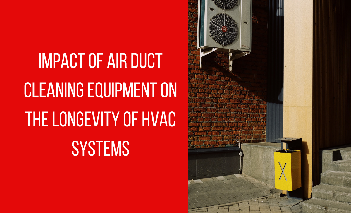 Impact of air duct cleaning equipment on the longevity of HVAC systems
