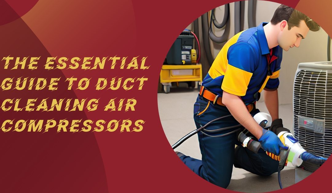 The Essential Guide to Duct Cleaning Air Compressors