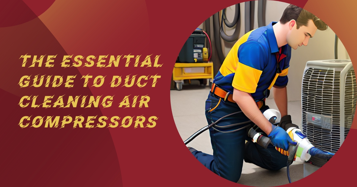 The Essential Guide to Duct Cleaning Air Compressors ProAir