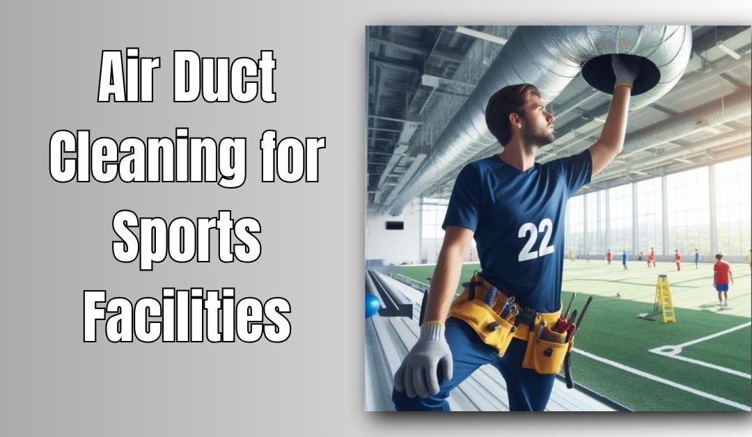 Air Duct Cleaning for Sports Facilities