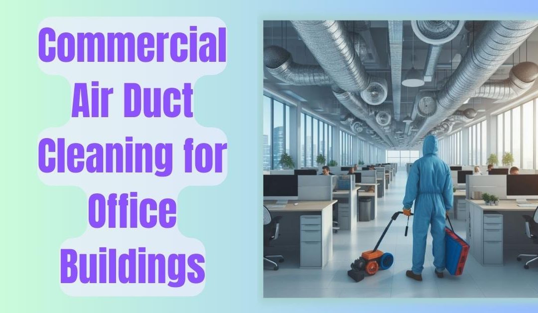 Commercial Air Duct Cleaning for Office Buildings