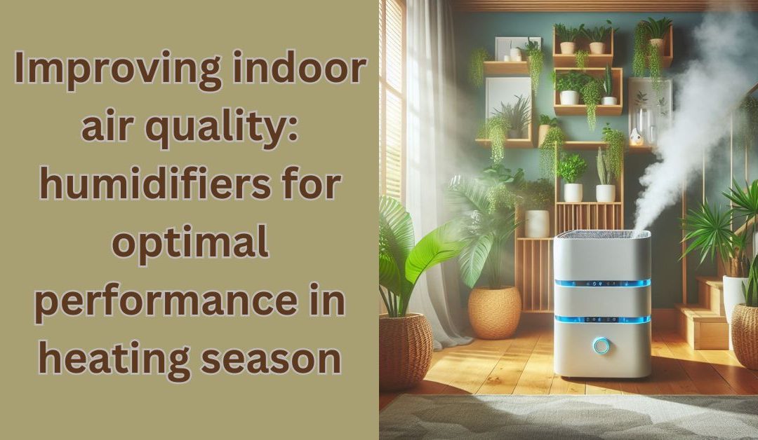 Heating Season Humidifier Optimization for Better Indoor Air Quality