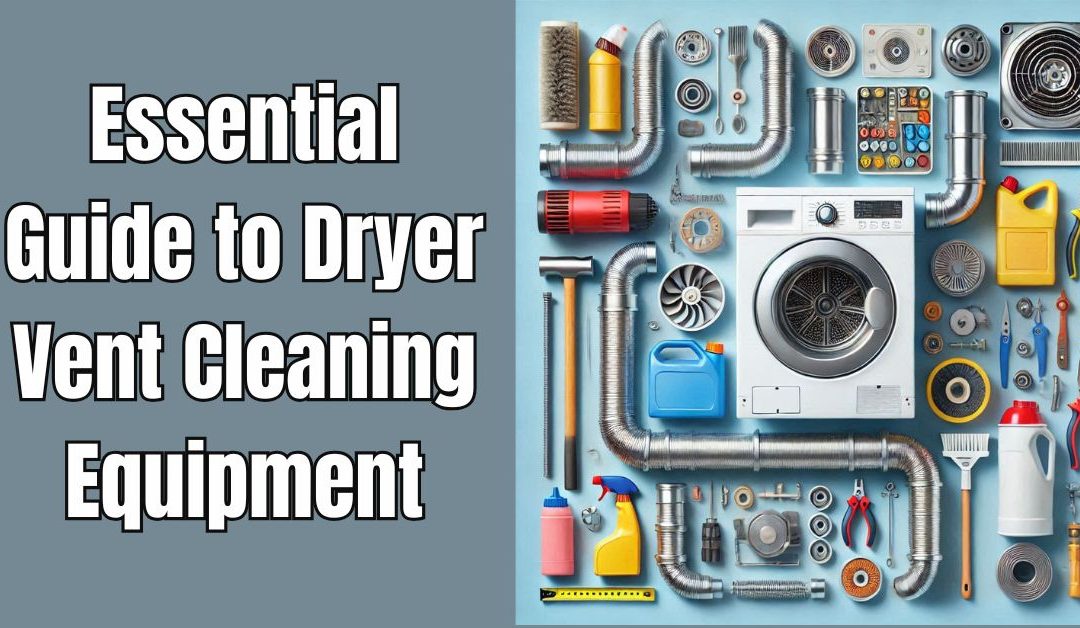 Essential Guide to Dryer Vent Cleaning Equipment