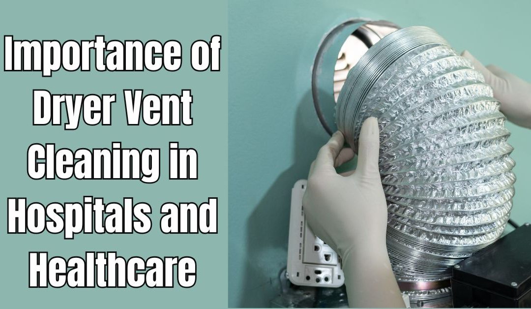 Importance of Dryer Vent Cleaning in Hospitals and Healthcare