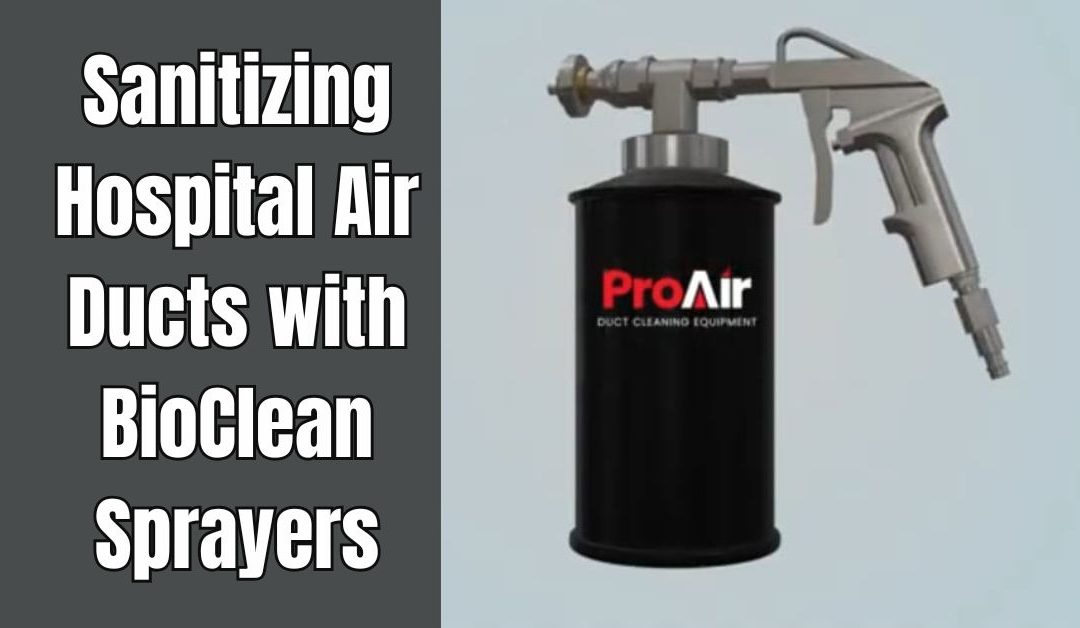 Sanitizing Hospital Air Ducts with BioClean Sprayers