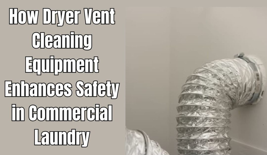 Dryer Vent Cleaning equipment for Commercial Laundry safetyess